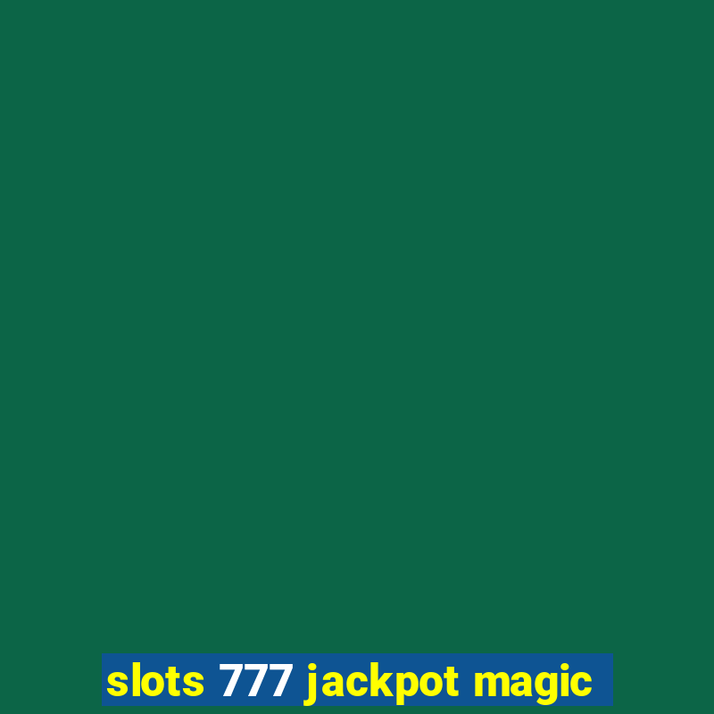 slots 777 jackpot magic