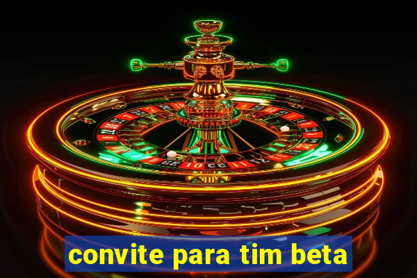 convite para tim beta