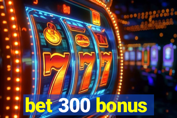 bet 300 bonus