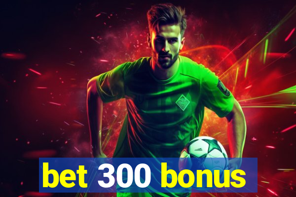 bet 300 bonus