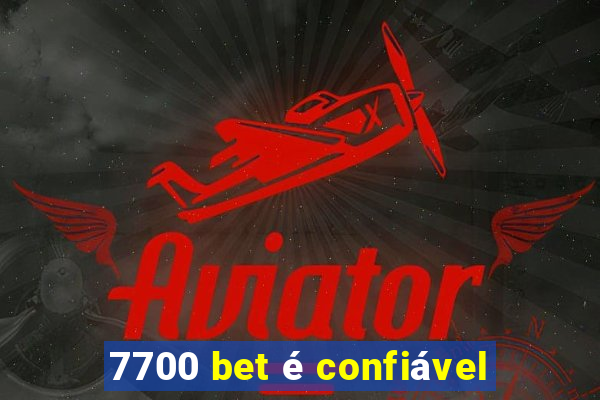 7700 bet é confiável