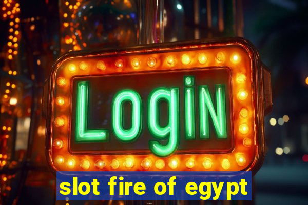 slot fire of egypt