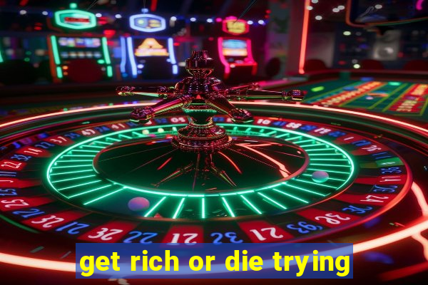 get rich or die trying