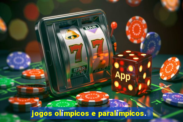 jogos olímpicos e paralímpicos.