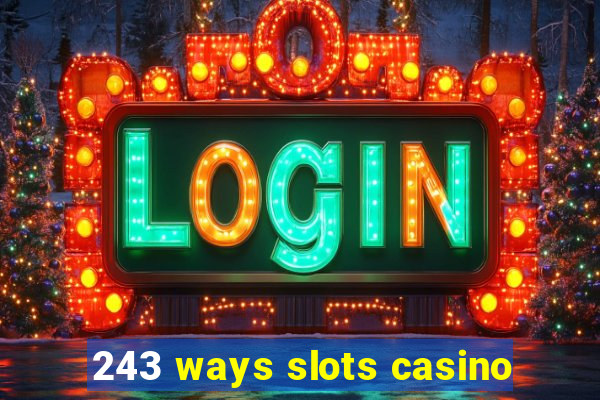 243 ways slots casino