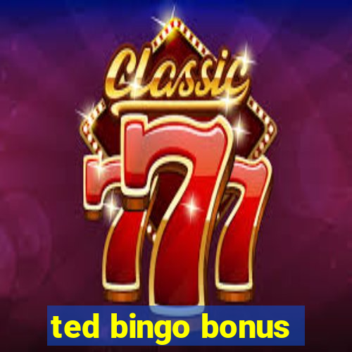 ted bingo bonus