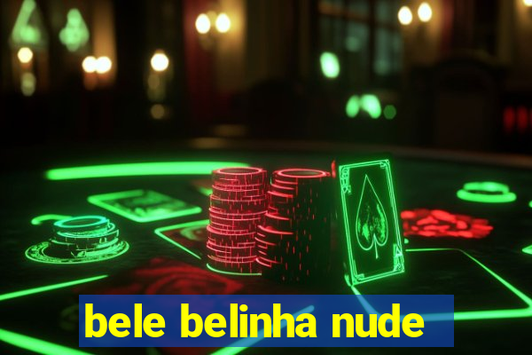 bele belinha nude