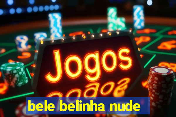 bele belinha nude