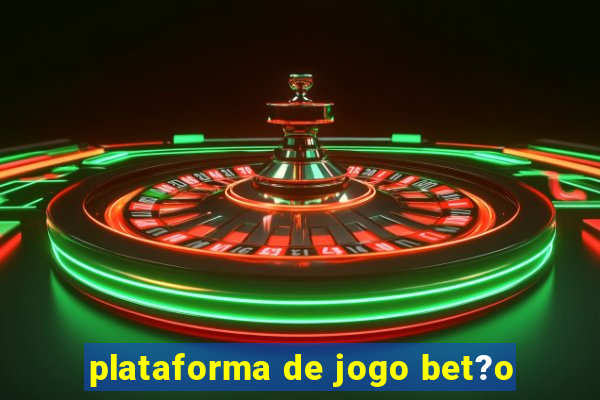 plataforma de jogo bet?o