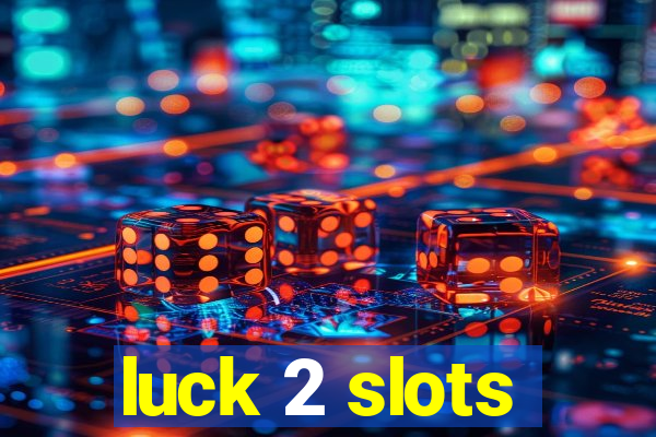 luck 2 slots