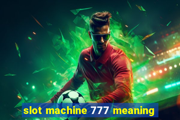 slot machine 777 meaning