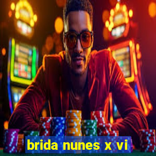 brida nunes x vi