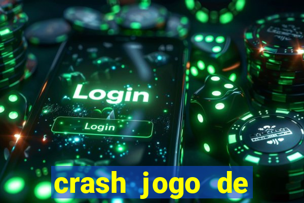 crash jogo de ganhar dinheiro