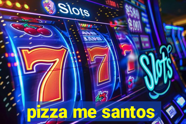 pizza me santos