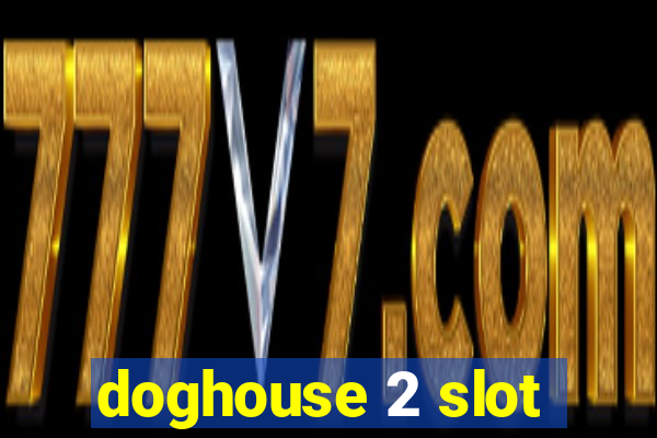 doghouse 2 slot