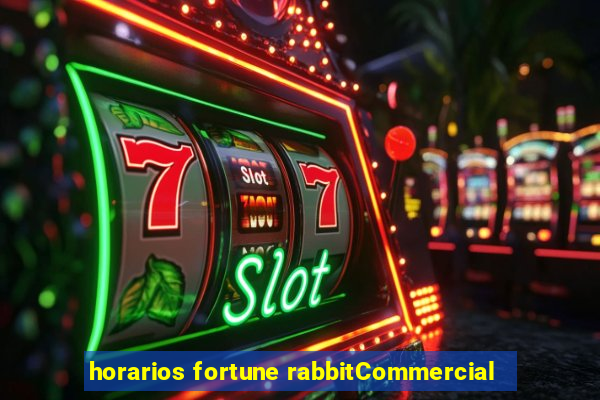 horarios fortune rabbitCommercial