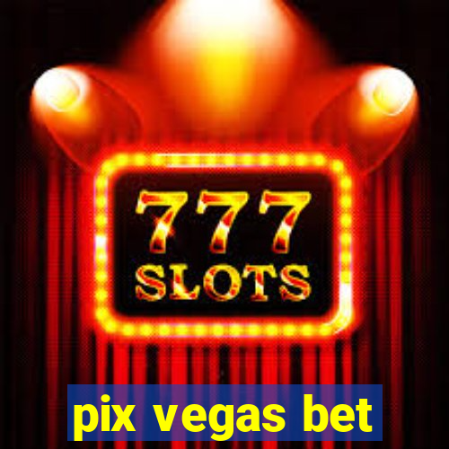 pix vegas bet