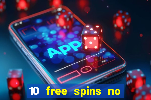 10 free spins no deposit casino uk