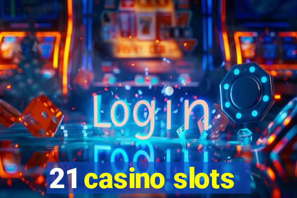 21 casino slots