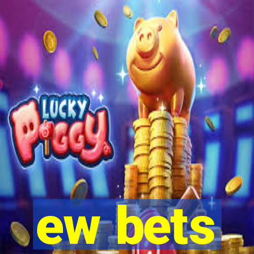 ew bets