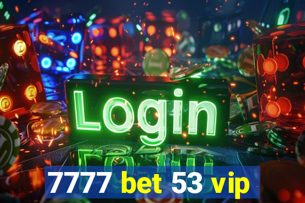 7777 bet 53 vip