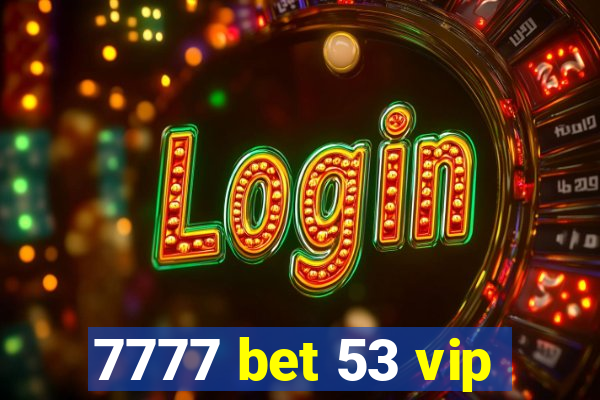 7777 bet 53 vip