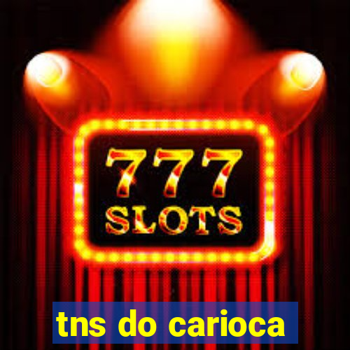 tns do carioca