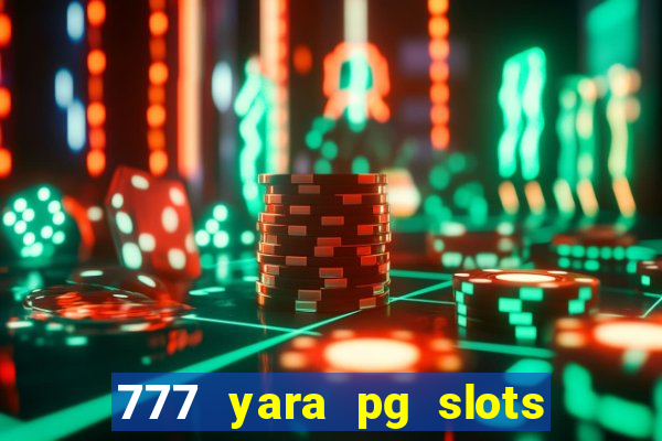 777 yara pg slots paga mesmo