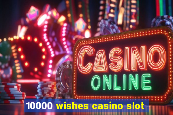 10000 wishes casino slot