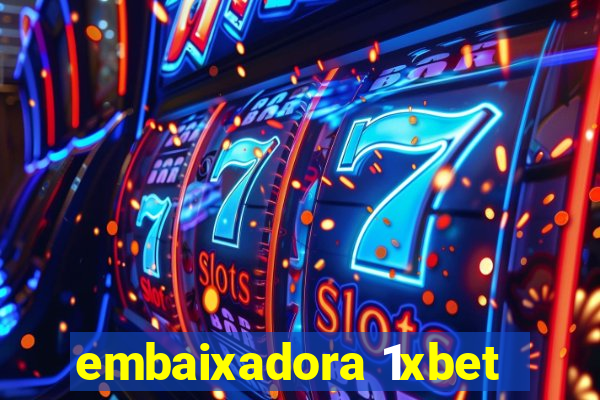 embaixadora 1xbet