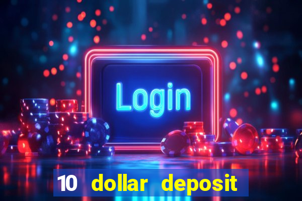 10 dollar deposit bonus casino