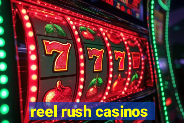 reel rush casinos