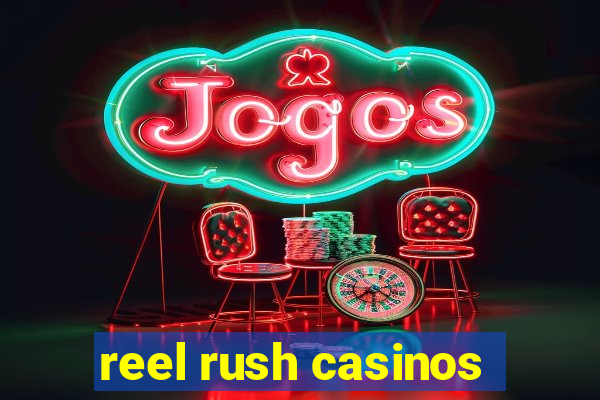 reel rush casinos