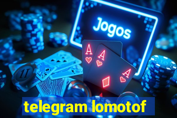 telegram lomotof