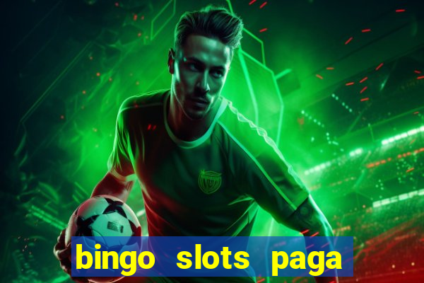 bingo slots paga mesmo ou n?o