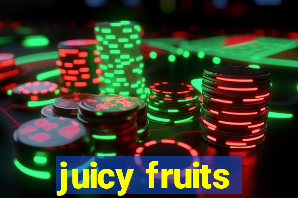 juicy fruits