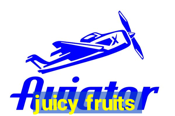 juicy fruits