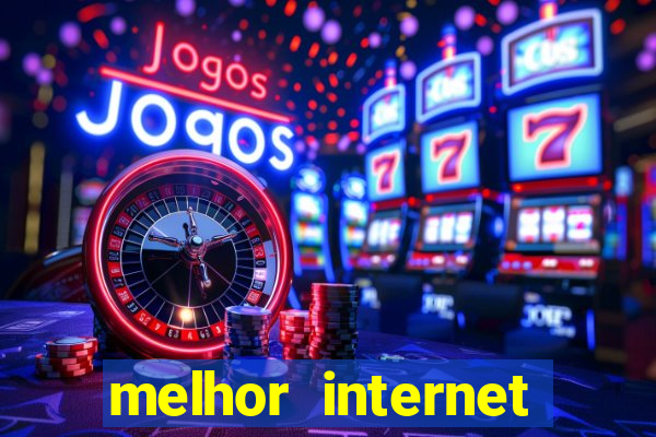 melhor internet para jogos