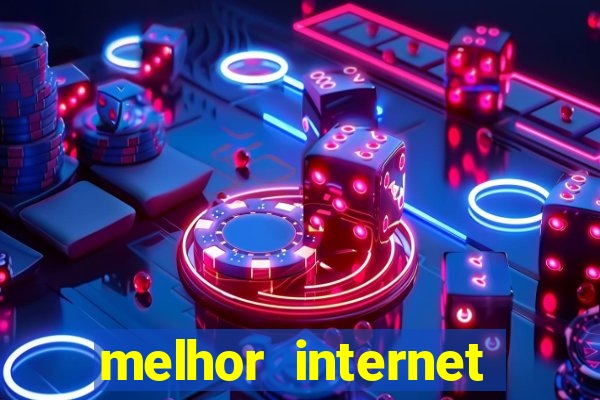 melhor internet para jogos