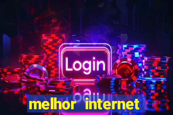 melhor internet para jogos