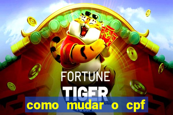 como mudar o cpf no jogo do tigre