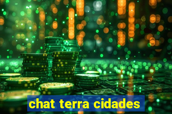 chat terra cidades