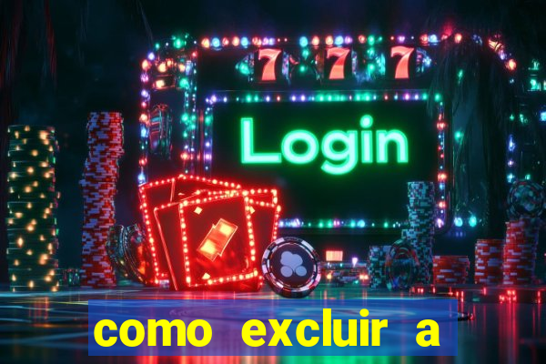 como excluir a conta do fortune tiger