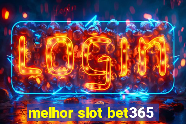 melhor slot bet365