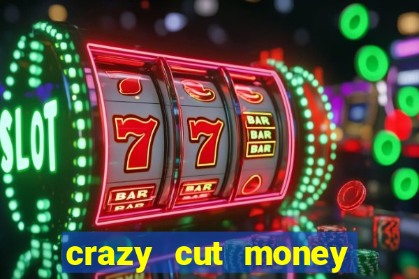 crazy cut money (acesso antecipado)