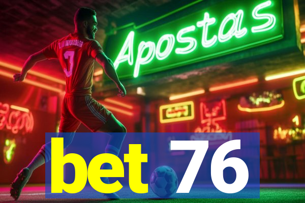 bet 76