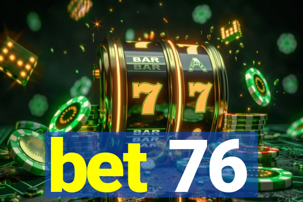 bet 76