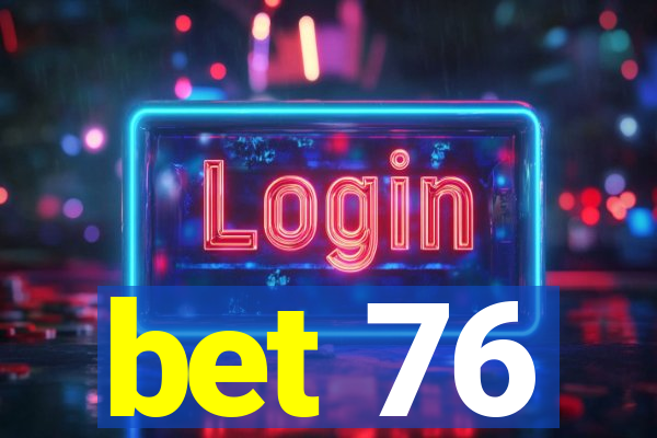 bet 76