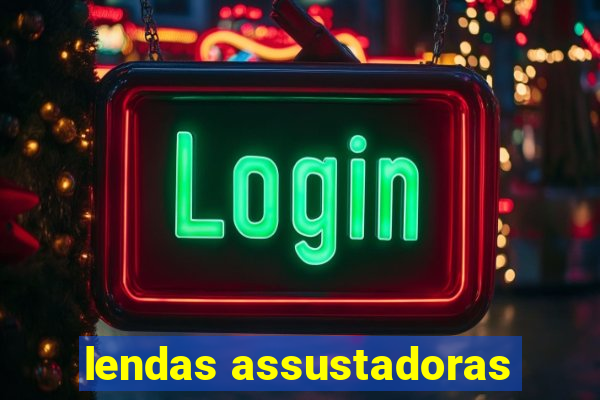 lendas assustadoras