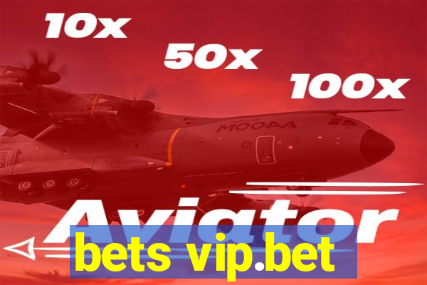 bets vip.bet